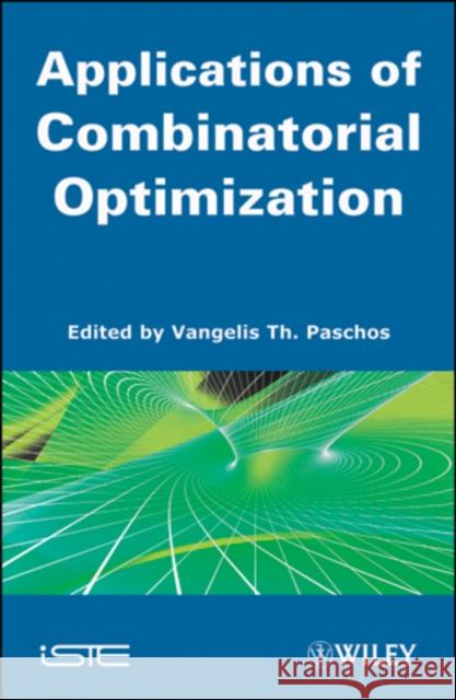 Applications of Combinatorial Optimization, Volume 3 Paschos, Vangelis Th 9781848211490 