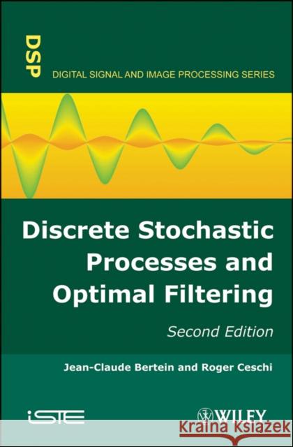 Discrete Stochastic Processes and Optimal Filtering  9781848211810 ISTE LTD AND JOHN WILEY & SONS INC