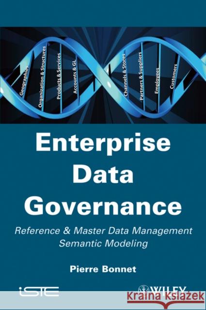 Enterprise Data Governance: Reference and Master Data Management Semantic Modeling Bonnet, Pierre 9781848211827 Wiley-Iste