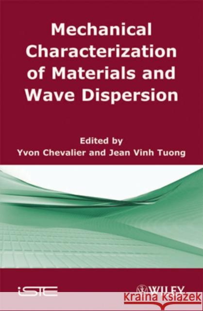 Mechanical Characterization of Materials and Wave Dispersion: Instrumentation and Experiment Interpretation Chevalier, Yvon 9781848211933 Wiley-Iste
