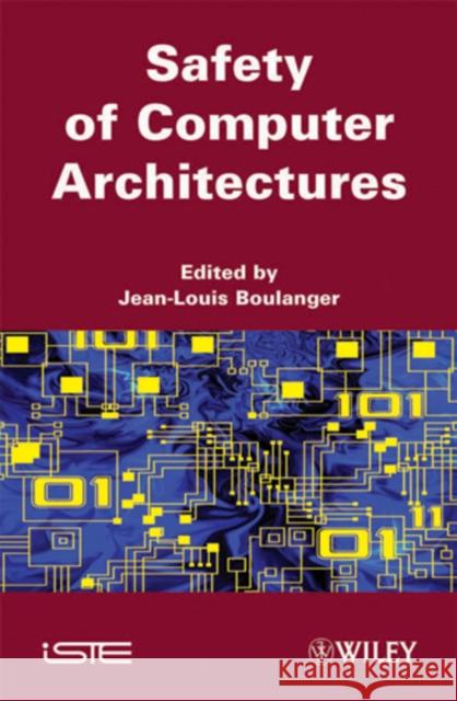 Safety of Computer Architectures Boulanger, Jean-Louis 9781848211971 