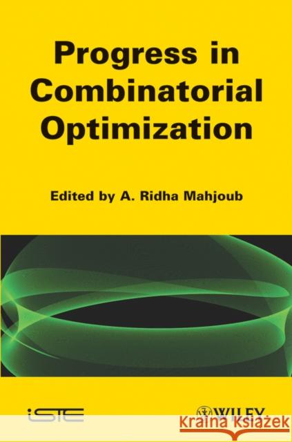 Progress in Combinatorial Optimization: Recent Progress Mahjoub, Ridha 9781848212060 