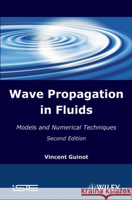 Wave Propagation in Fluids: Models and Numerical Techniques Guinot, Vincent 9781848212138 Wiley-Iste