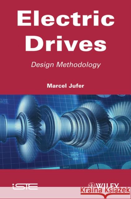 Electric Drives: Design Methodology Jufer, Marcel 9781848212176 Wiley-Iste