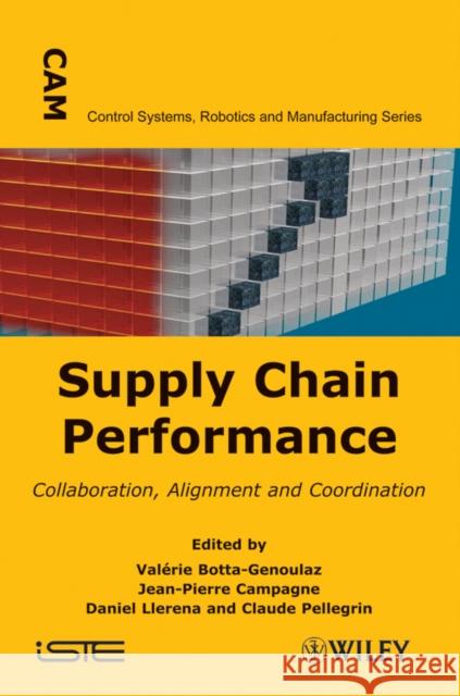 Supply Chain Performance: Collaboration, Alignment and Coordination Botta-Genoulaz, Valérie 9781848212190 Wiley-Iste