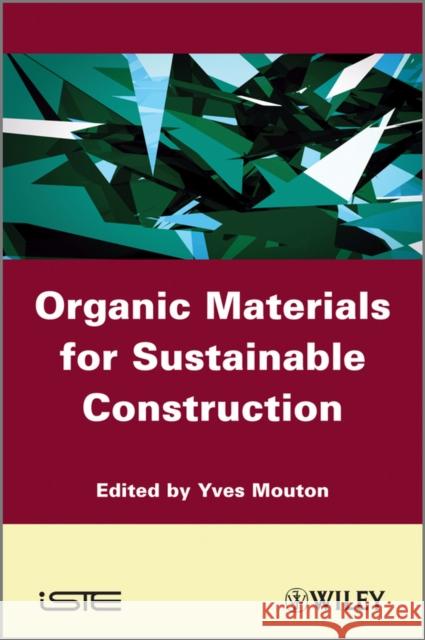 Organic Materials for Sustainable Civil Engineering Yves Mouton 9781848212244