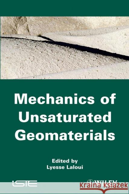 Mechanics of Unsaturated Geomaterials Lyesse Laloui 9781848212664 Wiley-Iste