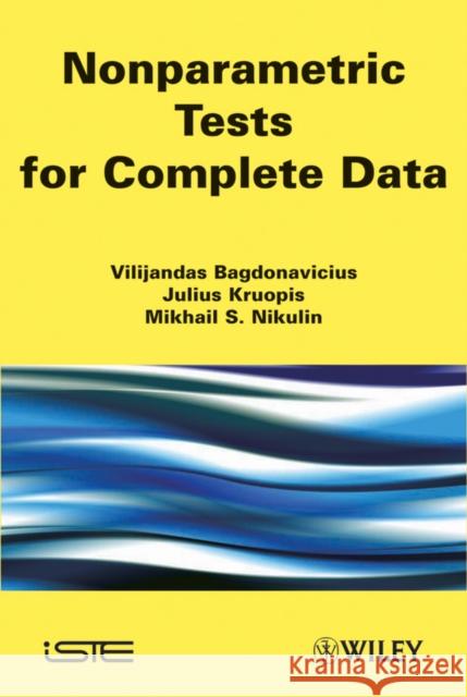 Nonparametric Tests for Complete Data Vilijandas Bagdonavi?us Julius Kruopis Mikhail Nikulin 9781848212695 Wiley-Iste