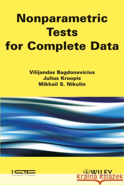 Nonparametric Tests for Complete Data Vilijandas Bagdonavi?us Julius Kruopis Mikhail Nikulin 9781848212695