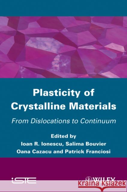 Plasticity of Crystalline Materials: From Dislocations to Continuum Ionescu, Ioan R. 9781848212787 Wiley-Iste