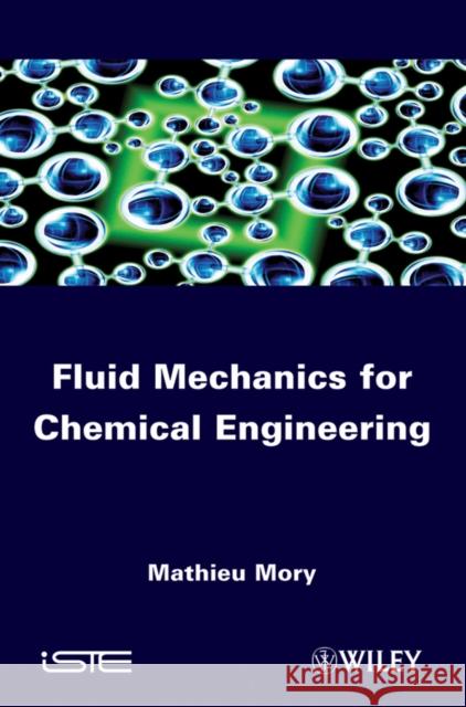 Fluid Mechanics for Chemical Engineering Mathieu Mory 9781848212817 Wiley-Iste