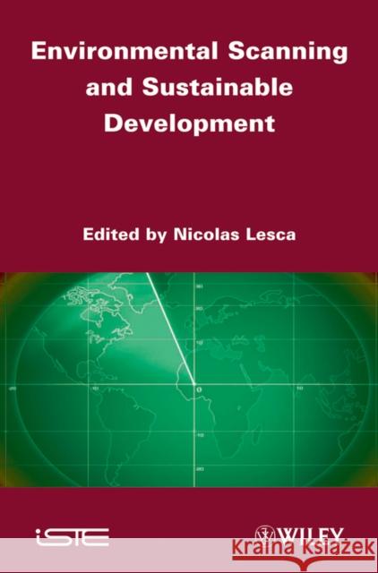 Environmental Scanning and Sustainable Development Nicolas Lesca 9781848212848 Wiley-Iste