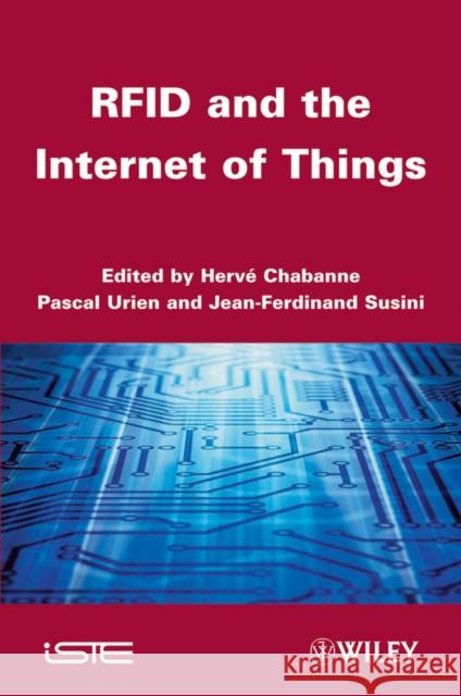 Rfid and the Internet of Things Chabanne, Harvé 9781848212985 ISTE Ltd and John Wiley & Sons Inc