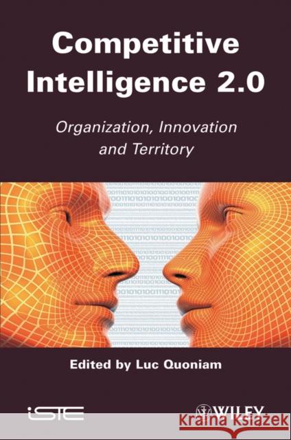 Competitive Inteligence 2.0: Organization, Innovation and Territory Quoniam, Luc 9781848213050 ISTE Ltd and John Wiley & Sons Inc
