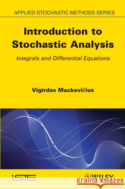 Introduction to Stochastic Analysis: Integrals and Differential Equations Mackevicius, Vigirdas 9781848213111 ISTE Ltd and John Wiley & Sons Inc