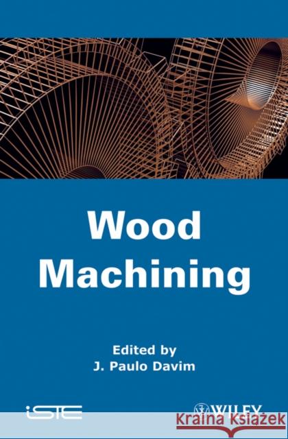 Wood Machining J. Paulo Davim 9781848213159