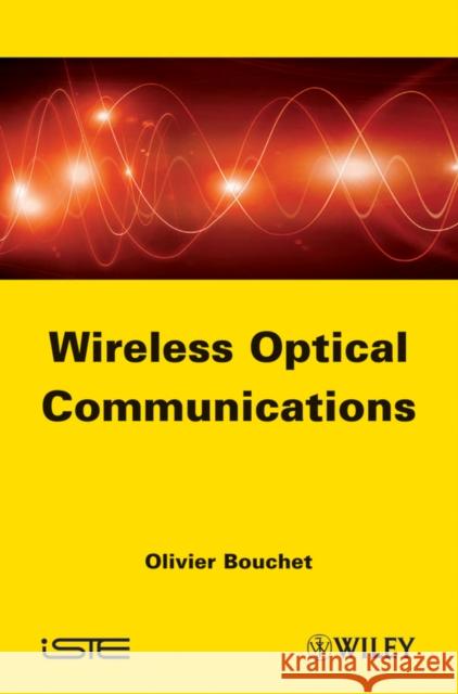 Wireless Optical Communications Olivier Bouchet 9781848213166 Wiley-Iste