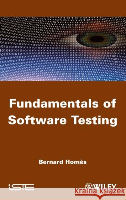 Fundamentals of Software Testi Homès 9781848213241 ISTE Ltd and John Wiley & Sons Inc
