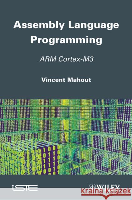 Assembly Language Programming: ARM Cortex-M3 Mahout, Vincent 9781848213296 Wiley-Iste