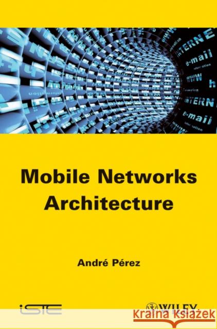 Mobile Networks Architecture A. Perez Andre Perez 9781848213333 Wiley-Iste
