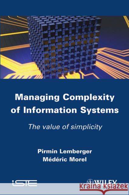 Managing Complexity of Information Systems: The Value of Simplicity Lemberger, Pirmin P. 9781848213418