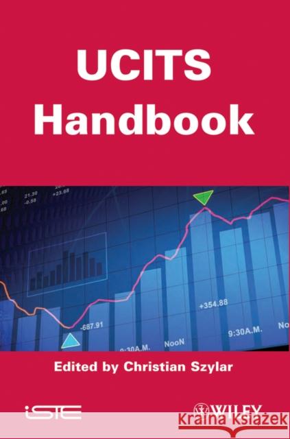 UCITS Handbook: How to Set Up, Monitor, Manage and Distribute a UCITS Fund Szylar, Christian 9781848213494 Wiley-Iste