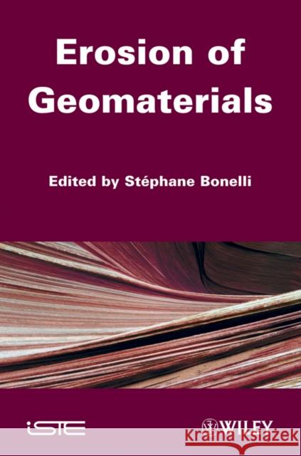 Erosion of Geomaterials S. Bonelli 9781848213517 Wiley-Iste