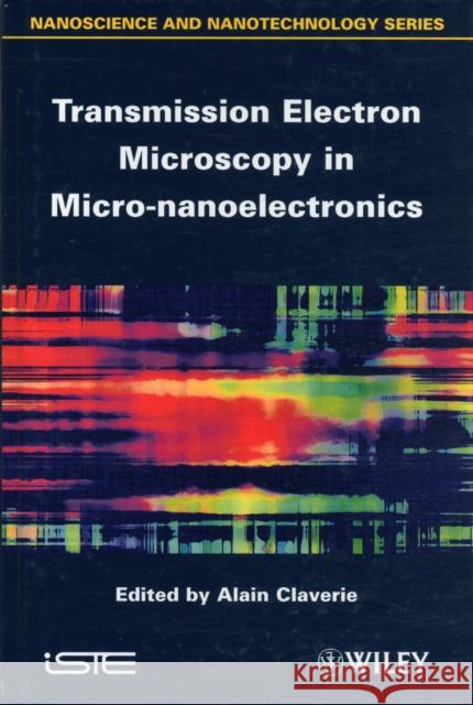 Transmission Electron Microscopy in Micro-Nanoelectronics Claverie, Alain 9781848213678 0