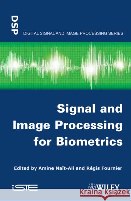 Signal and Image Processing for Biometrics Amine Nait-Ali 9781848213852 Wiley-Iste