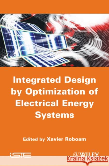 Integrated Design by Optimization of Electrical Energy Systems  Roboam 9781848213890 0