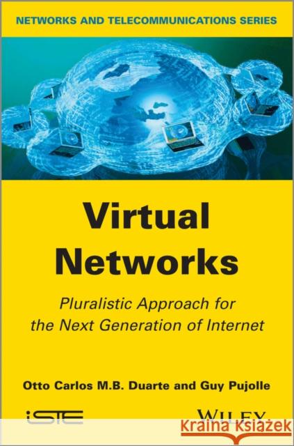 Virtual Networks: Pluralistic Approach for the Next Generation of Internet Duarte, Otto Carlos M. B. 9781848214064