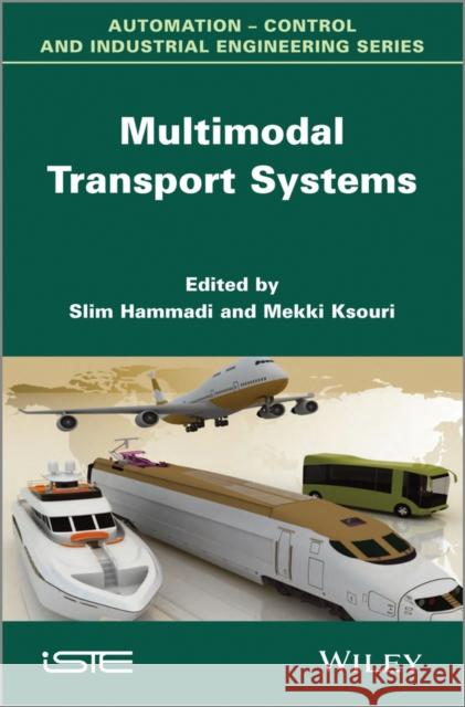 Multimodal Transport Systems Hammadi, Slim; Ksouri, Mekki 9781848214118 John Wiley & Sons