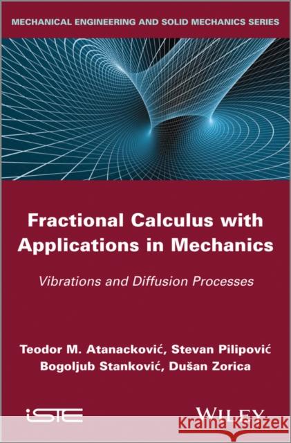 Fractional Calculus with Applications in Mechanics: Vibrations and Diffusion Processes Pilipovic, Stevan 9781848214170 Wiley-Iste