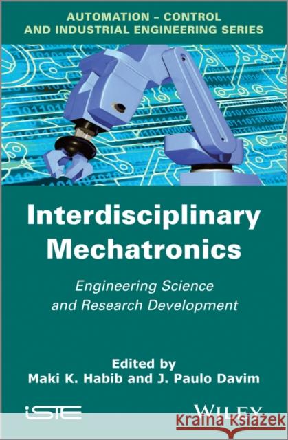 Interdisciplinary Mechatronics: Engineering Science and Research Development Habib, M. K. 9781848214187 John Wiley & Sons