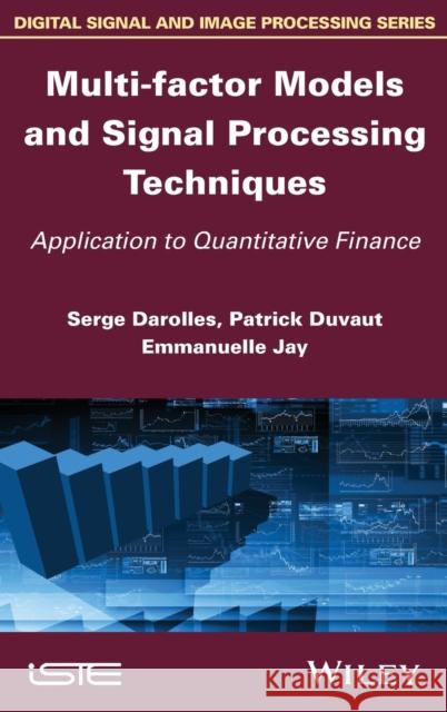 Multi-Factor Models and Signal Processing Techniques: Application to Quantitative Finance Jay, Emmanuelle 9781848214194 Wiley-Iste