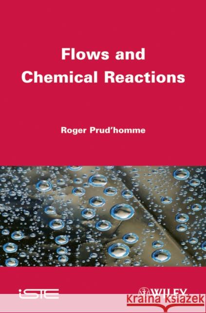 Flows and Chemical Reactions Robert K. Prud'homme 9781848214255 Wiley-Iste