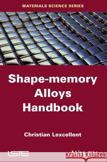 Shape-Memory Alloys Handbook Christian Lexcellent 9781848214347 Wiley-Iste