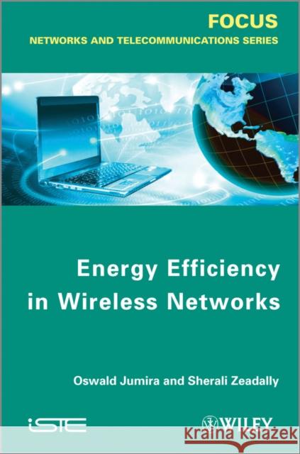 Energy Efficiency in Wireless Networks Oswald Jumira Sherali Zeadally 9781848214446