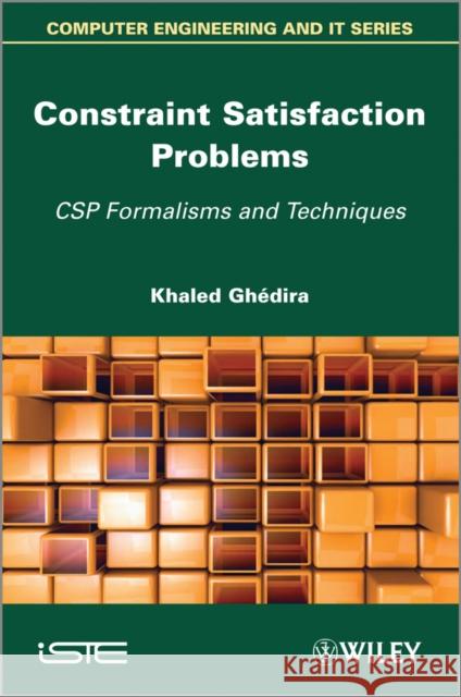 Constraint Satisfaction Problems: CSP Formalisms and Techniques Ghedira, Khaled 9781848214606