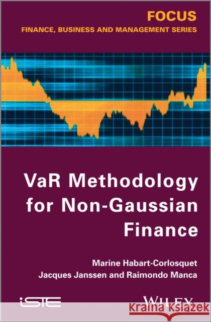 VaR Methodology for Non-Gaussian Finance Corlosquet Habart Jacques Janssen Raimondo Manca 9781848214644