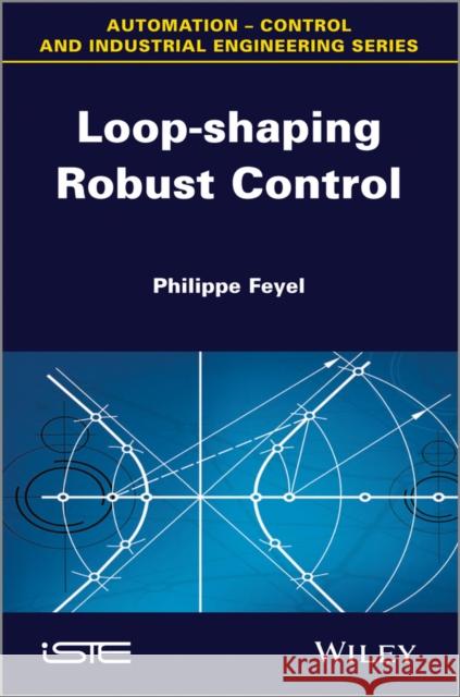 Loop-Shaping Robust Control Feyel, Philippe 9781848214651 Wiley-Iste