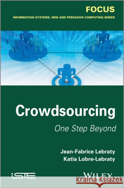 Crowdsourcing: One Step Beyond Lebraty, Jean-Fabrice 9781848214668 Wiley-Iste