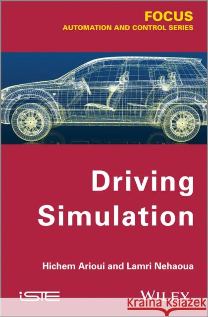 Driving Simulation Hichem Arioui Lamri Nehaoua 9781848214675 Wiley-Iste