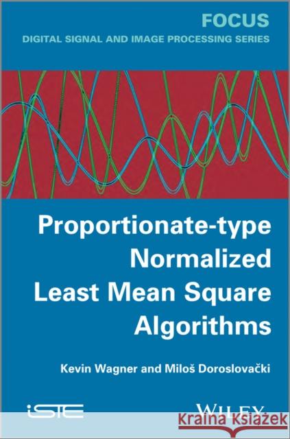 Proportionate-Type Normalized Least Mean Square Algorithms Wagner, Kevin 9781848214705 John Wiley & Sons