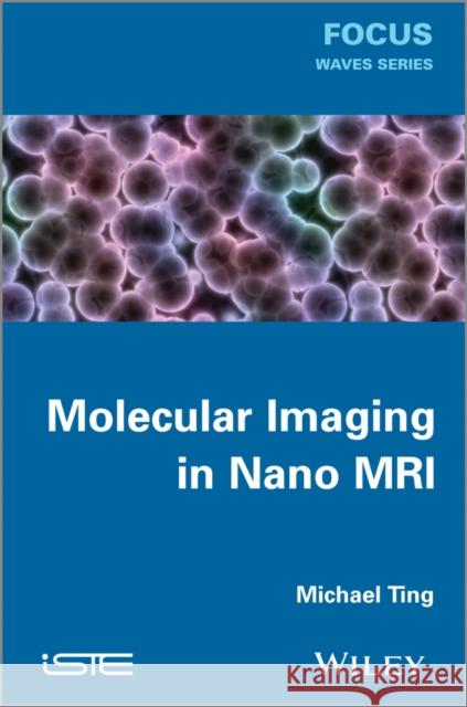 Molecular Imaging in Nano MRI Michael Ting 9781848214743