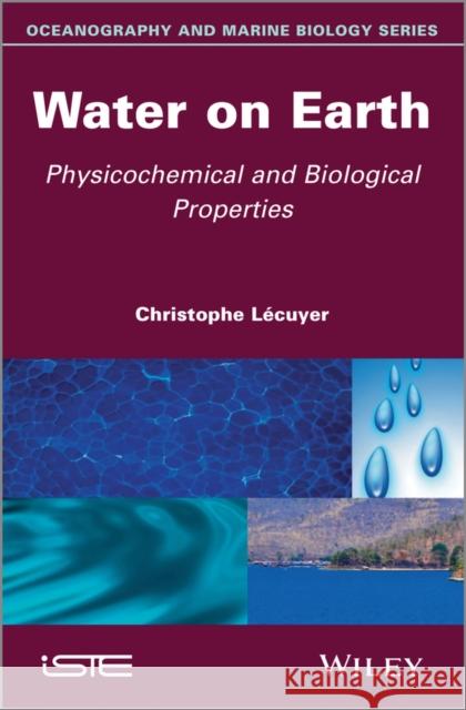 Water on Earth: Physicochemical and Biological Properties Lécuyer, Christophe 9781848214774