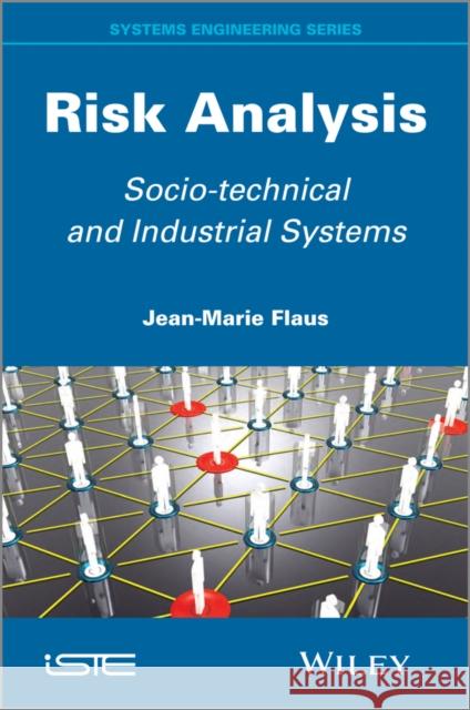 Risk Analysis: Socio-Technical and Industrial Systems Flaus, Jean-Marie 9781848214927 Wiley-Iste