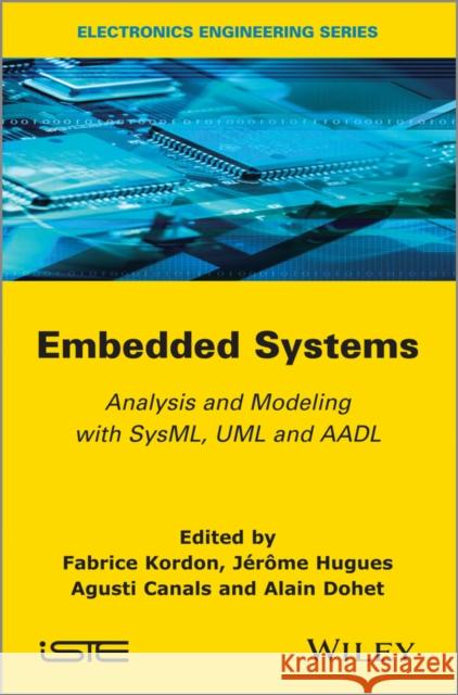 Embedded Systems: Analysis and Modeling with SysML, UML and AADL Kordon, Fabrice 9781848215009 Wiley-Iste