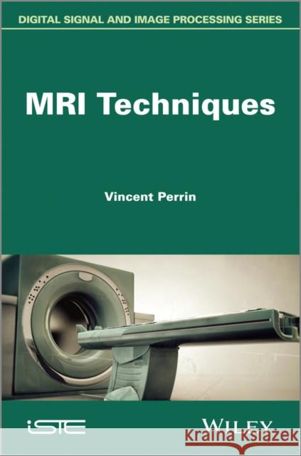 MRI Techniques Vincent Perrin 9781848215030 Wiley-Iste