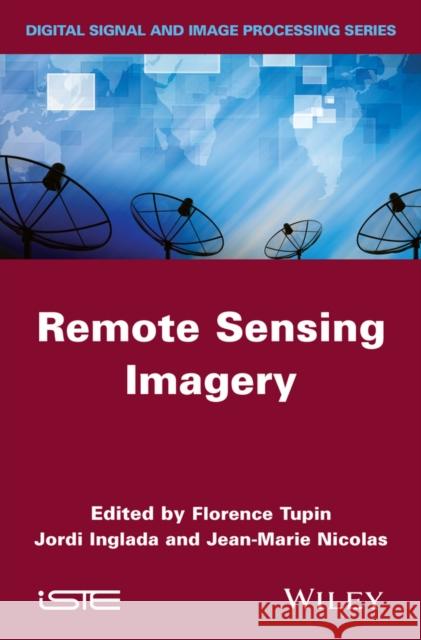Remote Sensing Imagery Joredi Inglada Jean-Marie Nicolas Florence Tupin 9781848215085 Wiley-Iste